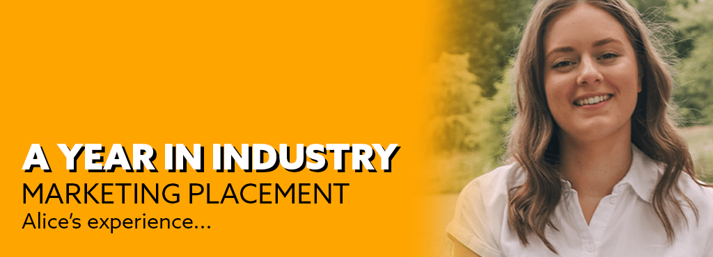 A brown haired girl smiling towards the camera. Text reads: A Year in Industry: Marketing Placement | Alice's Experience